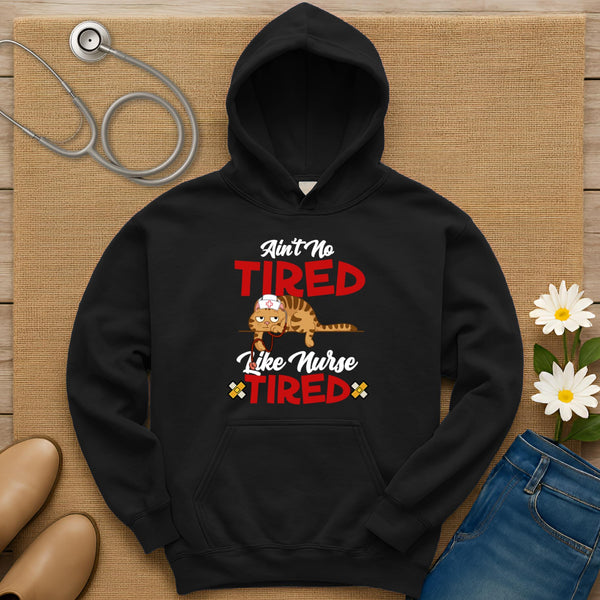 Ain't No Tired Like Nurse Tired Hoodie
