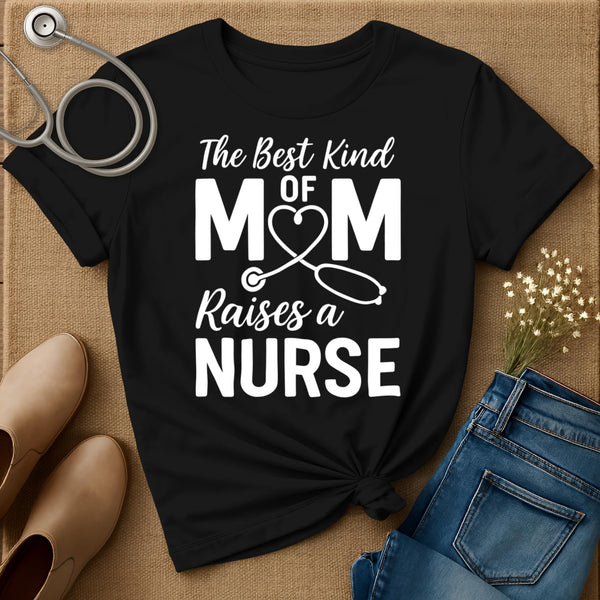 The Best Kind Of Mom Raises A Nurse T-Shirt