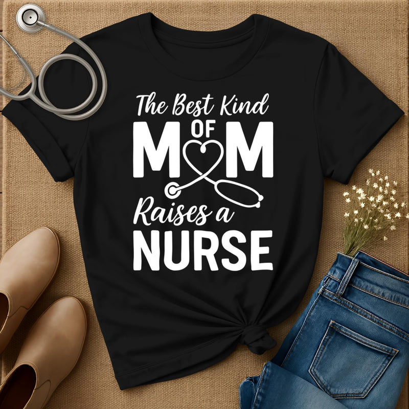 The Best Kind Of Mom Raises A Nurse T-Shirt