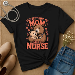 The Best Kind Of Mom Raised A Nurse T-Shirt
