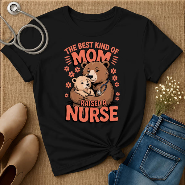 The Best Kind Of Mom Raised A Nurse T-Shirt