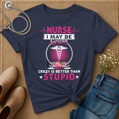 I May Be Crazy T-Shirt