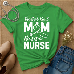 The Best Kind Of Mom Raises A Nurse T-Shirt