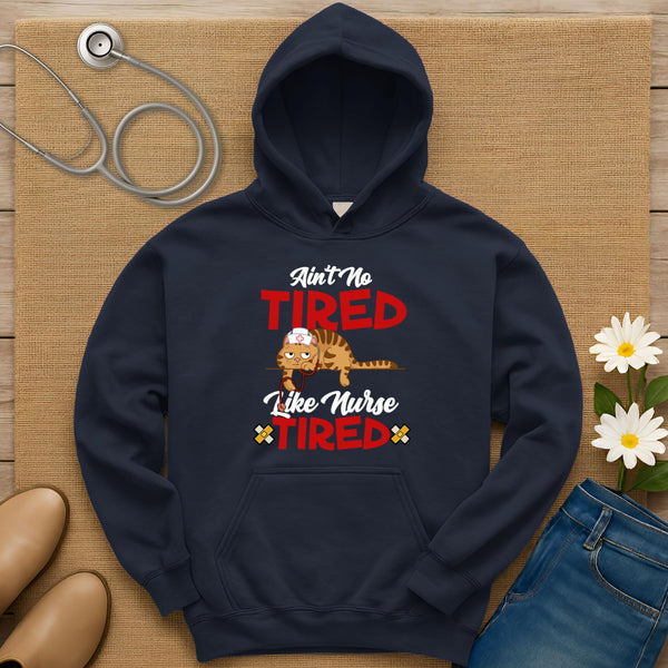 Ain't No Tired Like Nurse Tired Hoodie