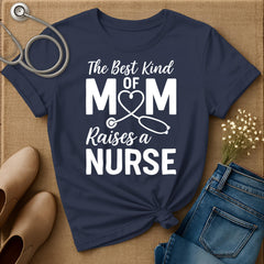 The Best Kind Of Mom Raises A Nurse T-Shirt