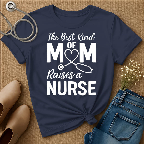 The Best Kind Of Mom Raises A Nurse T-Shirt