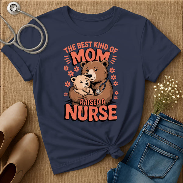 The Best Kind Of Mom Raised A Nurse T-Shirt