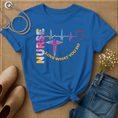 Nurse Love What You Do T-Shirt