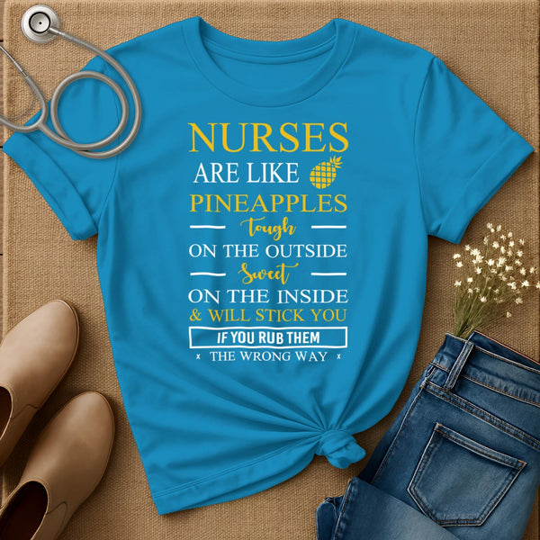 Nurses Are Like Pineapples T-Shirt
