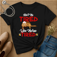 Ain't No Tired Like Nurse Tired T-Shirt