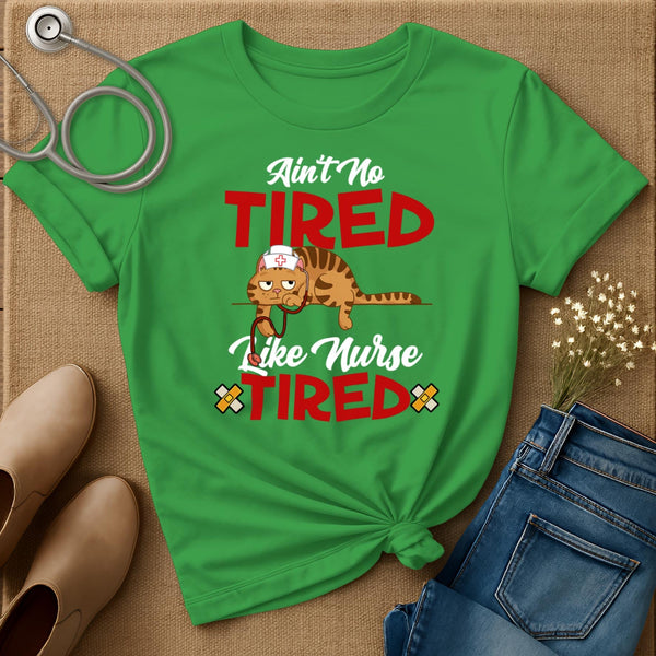 Ain't No Tired Like Nurse Tired T-Shirt