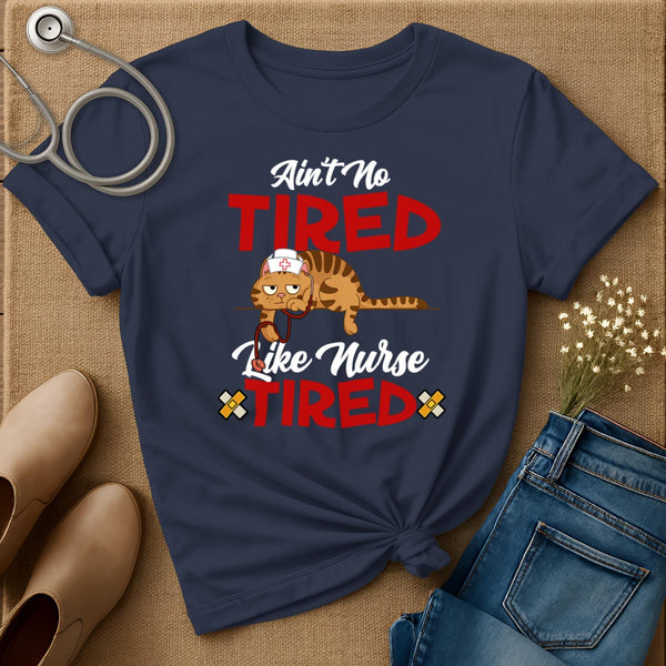 Ain't No Tired Like Nurse Tired T-Shirt