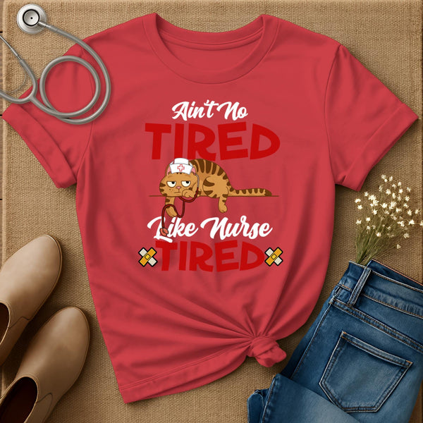 Ain't No Tired Like Nurse Tired T-Shirt