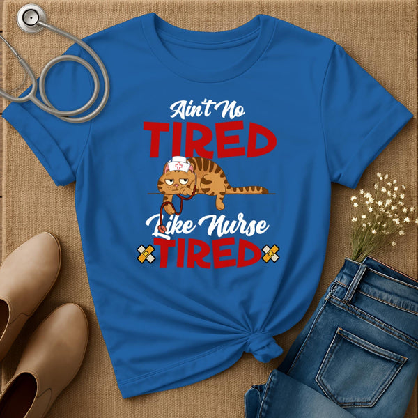 Ain't No Tired Like Nurse Tired T-Shirt