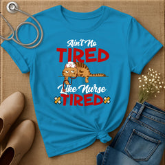 Ain't No Tired Like Nurse Tired T-Shirt