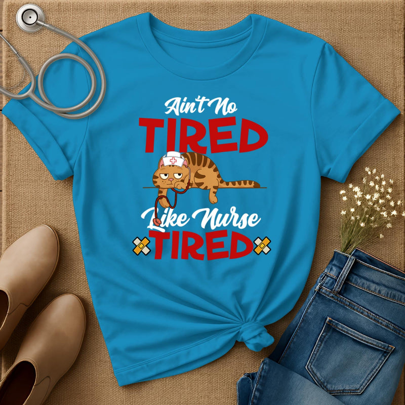 Ain't No Tired Like Nurse Tired T-Shirt