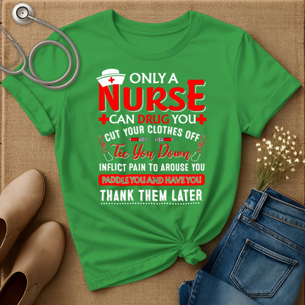 Only A Nurse Can Drug You T-Shirt