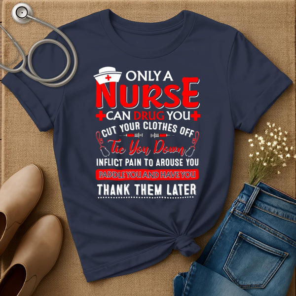 Only A Nurse Can Drug You T-Shirt