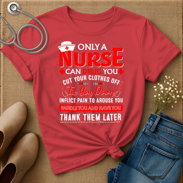 Only A Nurse Can Drug You T-Shirt