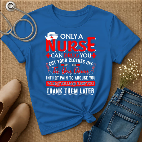 Only A Nurse Can Drug You T-Shirt