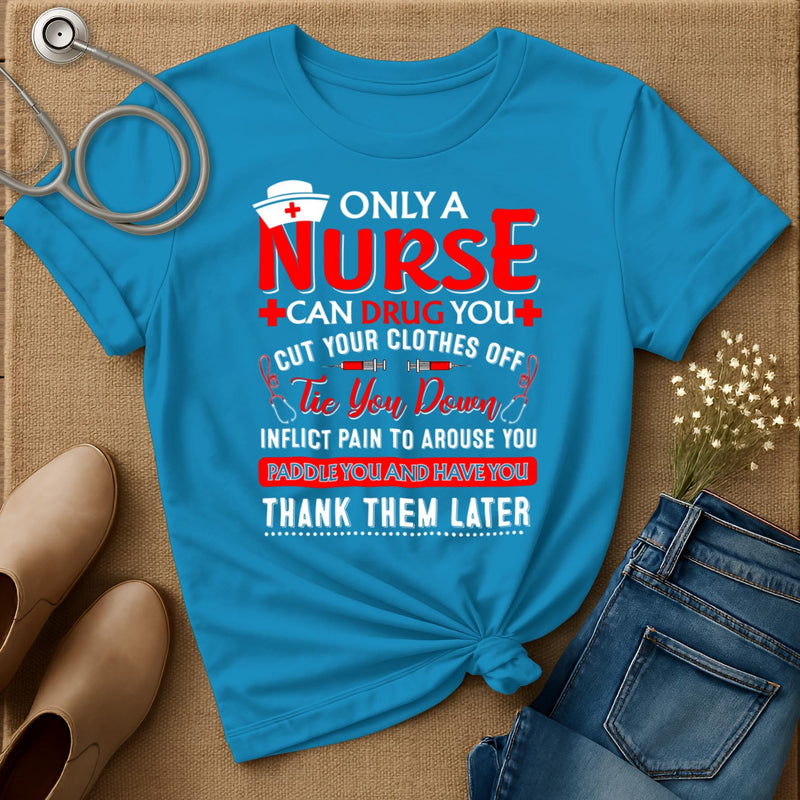 Only A Nurse Can Drug You T-Shirt