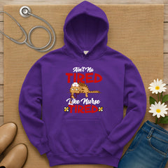 Ain't No Tired Like Nurse Tired Hoodie