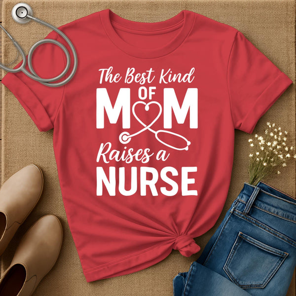 The Best Kind Of Mom Raises A Nurse T-Shirt