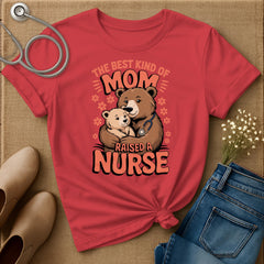 The Best Kind Of Mom Raised A Nurse T-Shirt