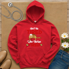 Ain't No Tired Like Nurse Tired Hoodie