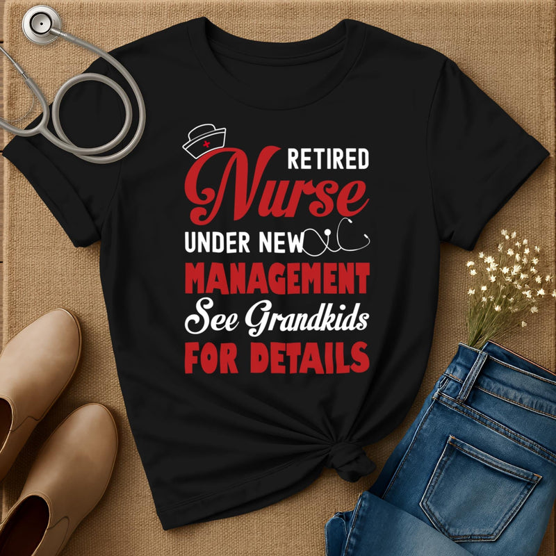 Retired Nurse Under New Management T-Shirt
