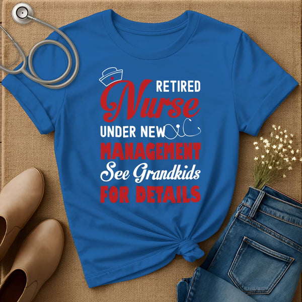 Retired Nurse Under New Management T-Shirt
