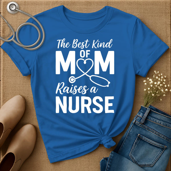 The Best Kind Of Mom Raises A Nurse T-Shirt