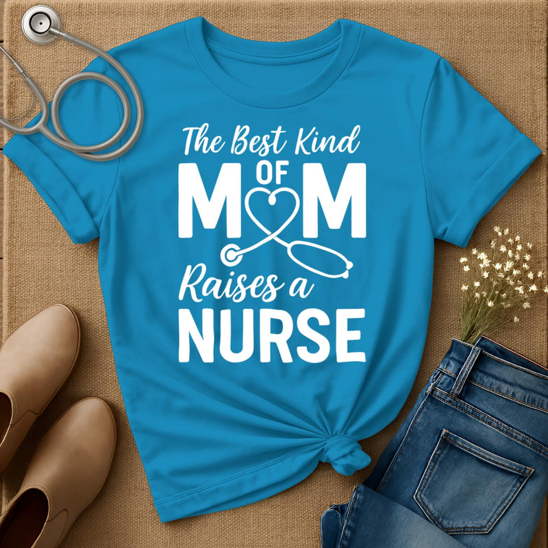 The Best Kind Of Mom Raises A Nurse T-Shirt