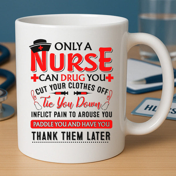 Only A Nurse Can Drug You Mug