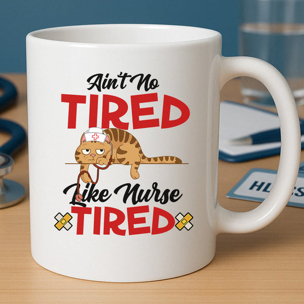 Ain't No Tired Like Nurse Tired Mug