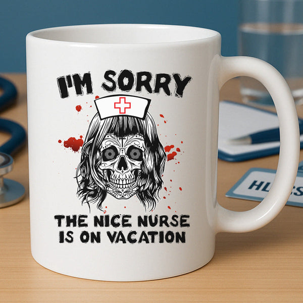 The Nice Nurse Is On Vacation Mug