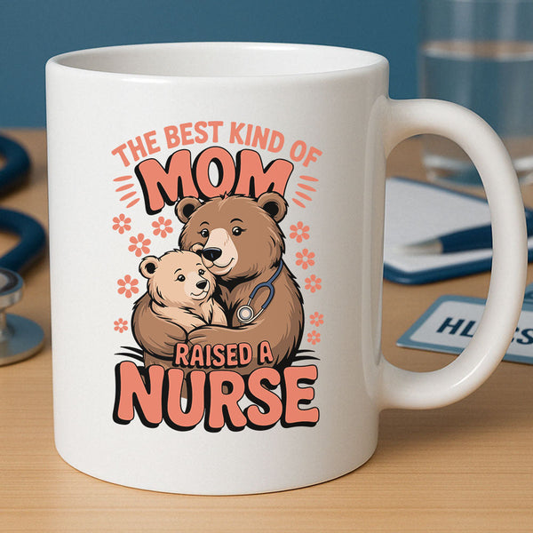 The Best Kind Of Mom Raised A Nurse Mug