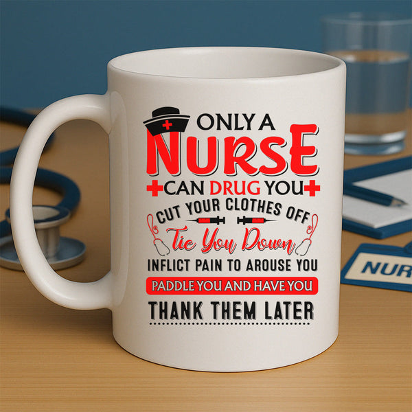 Only A Nurse Can Drug You Mug
