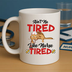 Ain't No Tired Like Nurse Tired Mug