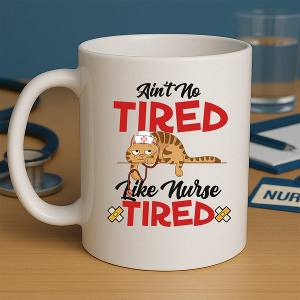 Ain't No Tired Like Nurse Tired Mug