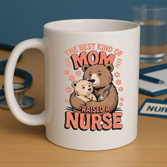 The Best Kind Of Mom Raised A Nurse Mug