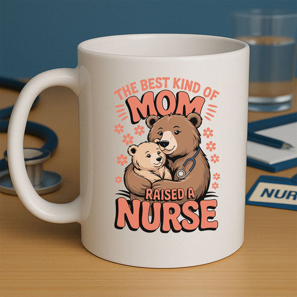 The Best Kind Of Mom Raised A Nurse Mug